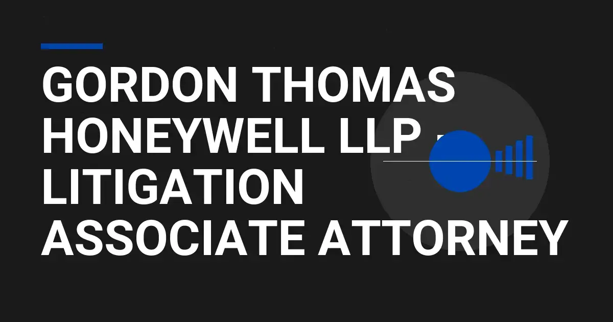 Gordon Thomas Honeywell LLP - Litigation Associate Attorney