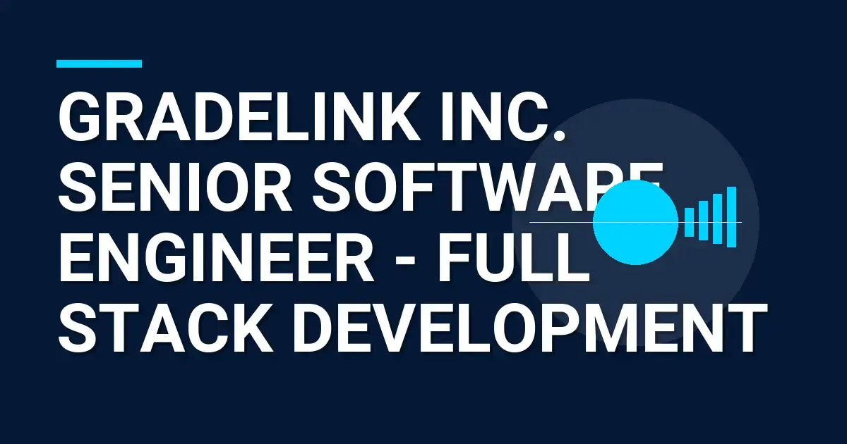 Gradelink Inc. Senior Software Engineer - Full Stack Development