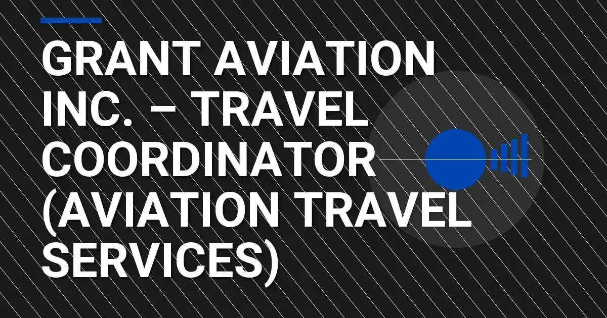 Grant Aviation Inc. – Travel Coordinator (Aviation Travel Services)