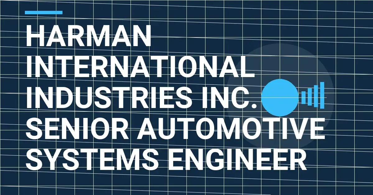 Harman International Industries Inc. - Senior Automotive Systems Engineer