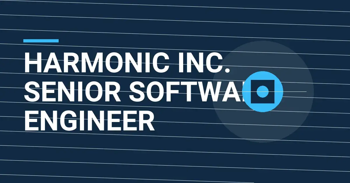 Harmonic Inc. Senior Software Engineer