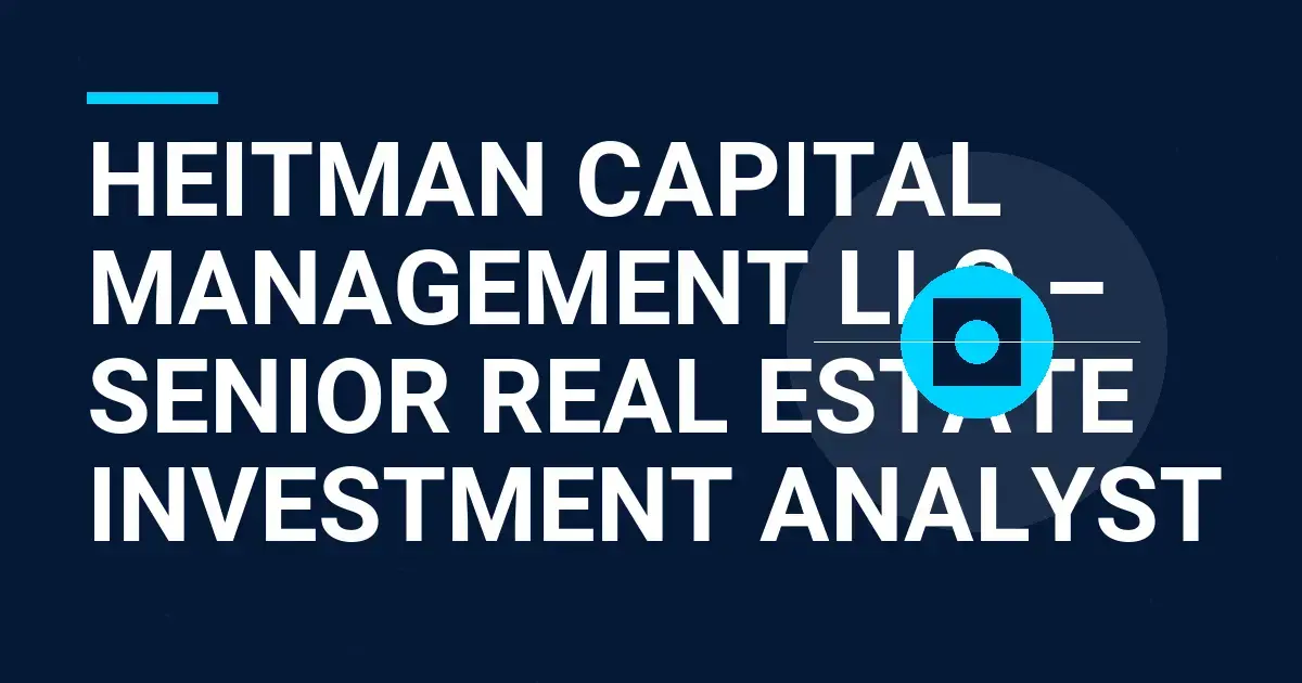 Heitman Capital Management LLC – Senior Real Estate Investment Analyst