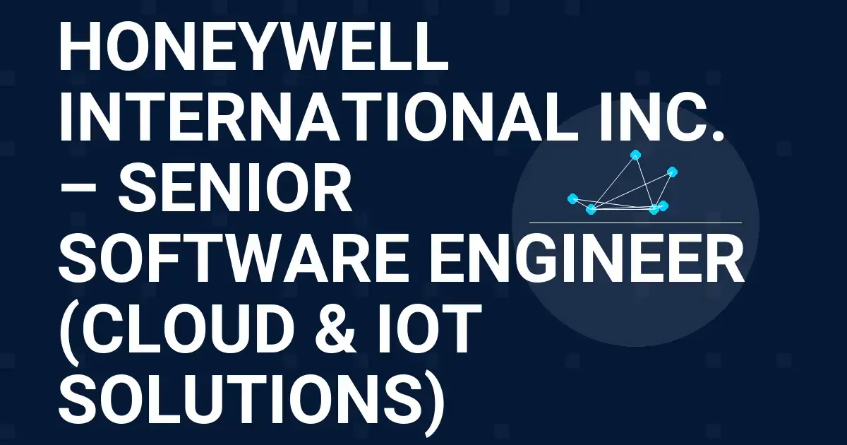 Honeywell International Inc. – Senior Software Engineer (Cloud & IoT Solutions)