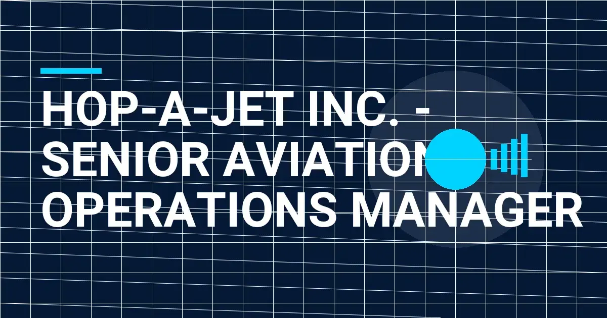 Hop-a-Jet Inc. - Senior Aviation Operations Manager