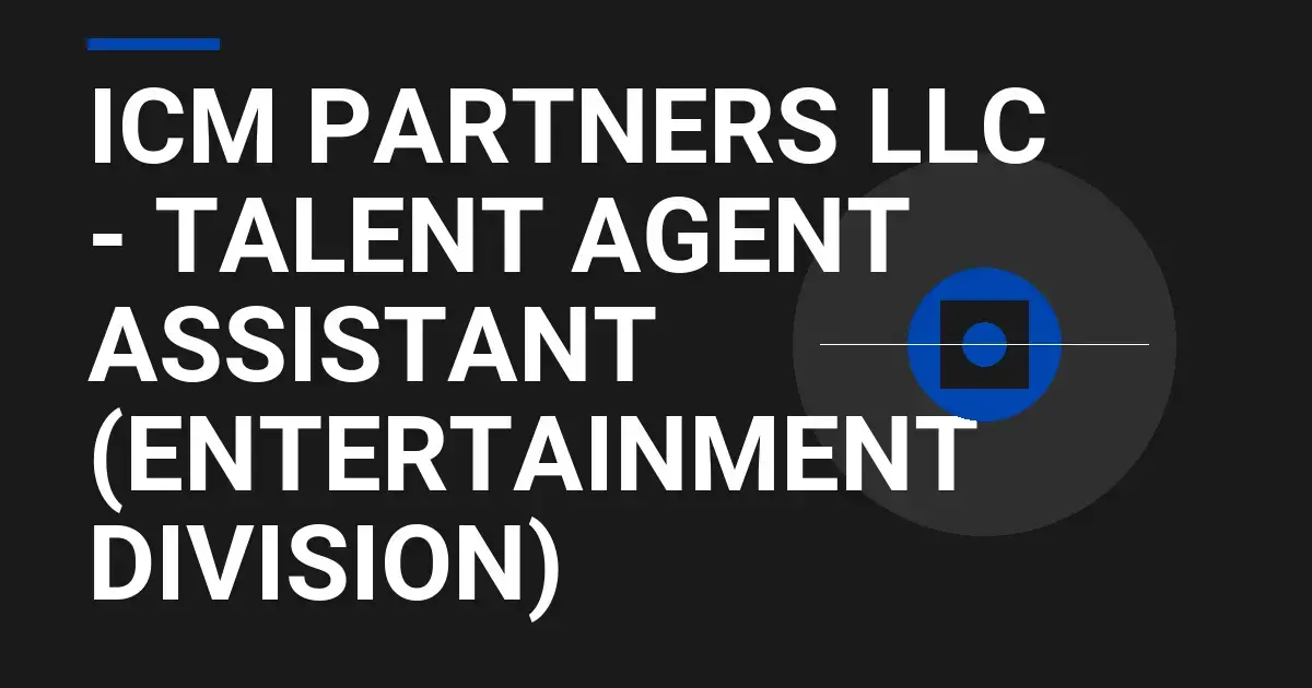 ICM Partners LLC - Talent Agent Assistant (Entertainment Division)
