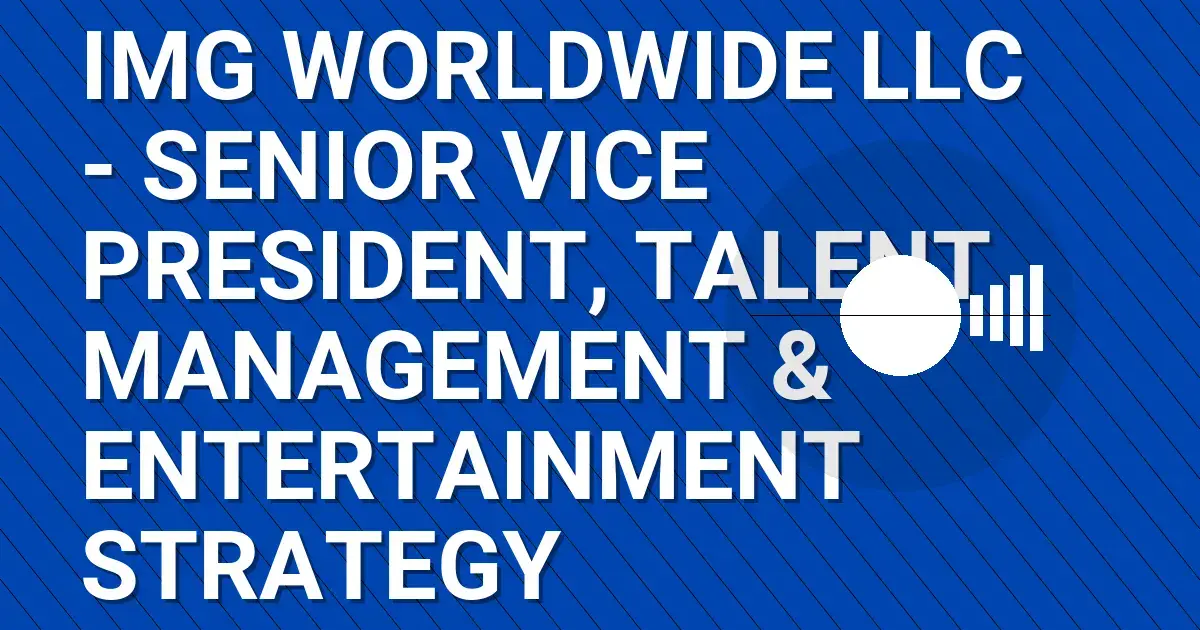 IMG Worldwide LLC - Senior Vice President, Talent Management & Entertainment Strategy