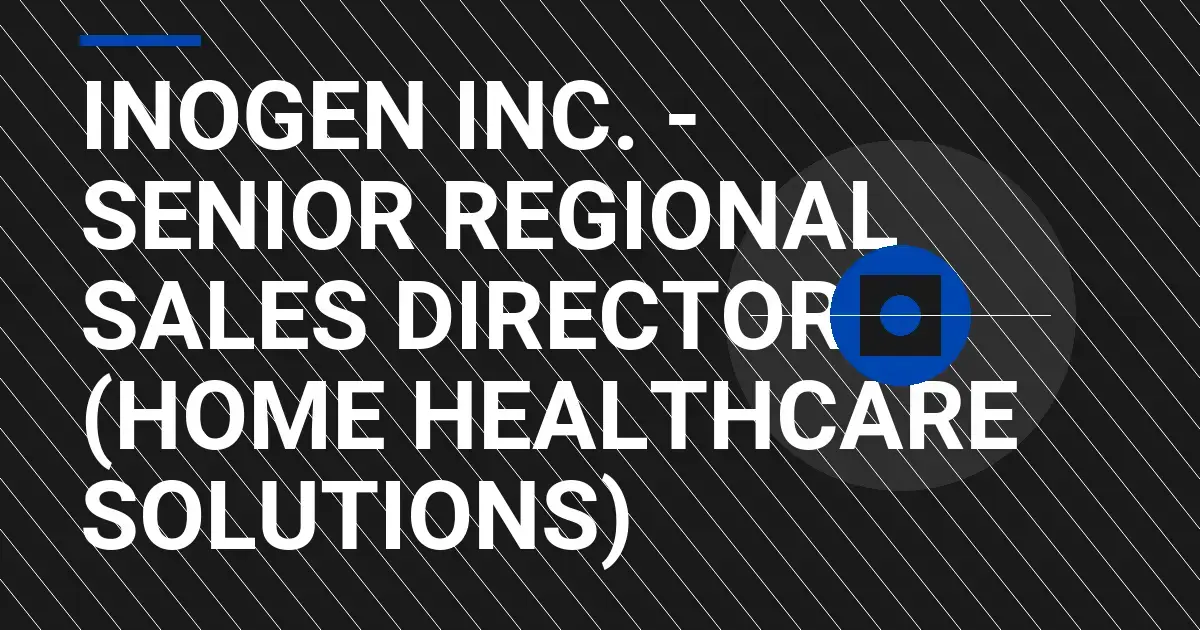 Inogen Inc. - Senior Regional Sales Director (Home Healthcare Solutions)