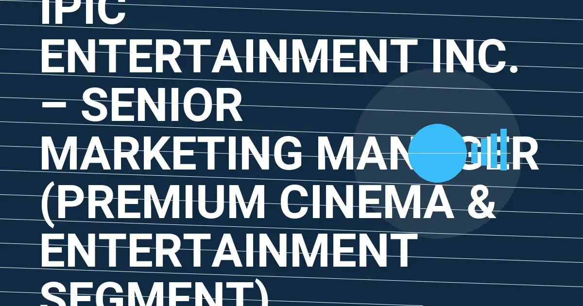 IPic Entertainment Inc. – Senior Marketing Manager (Premium Cinema & Entertainment Segment)