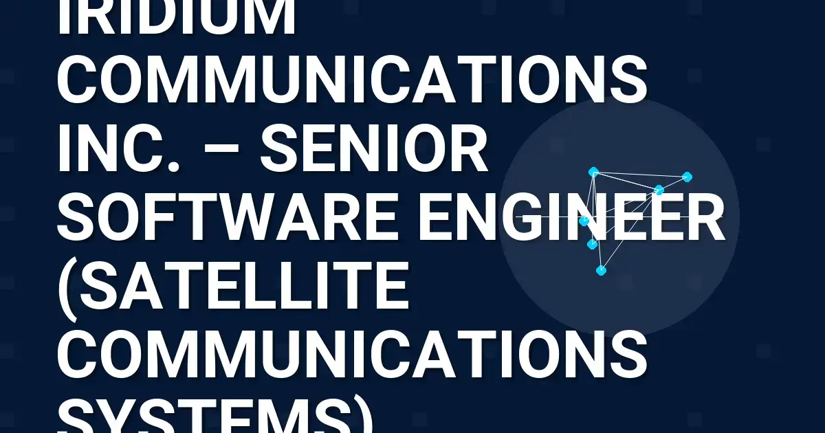 Iridium Communications Inc. – Senior Software Engineer (Satellite Communications Systems)