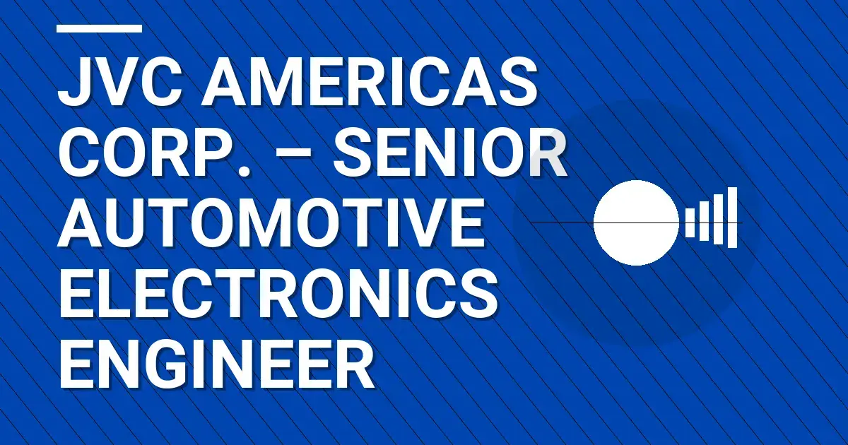 JVC Americas Corp. – Senior Automotive Electronics Engineer