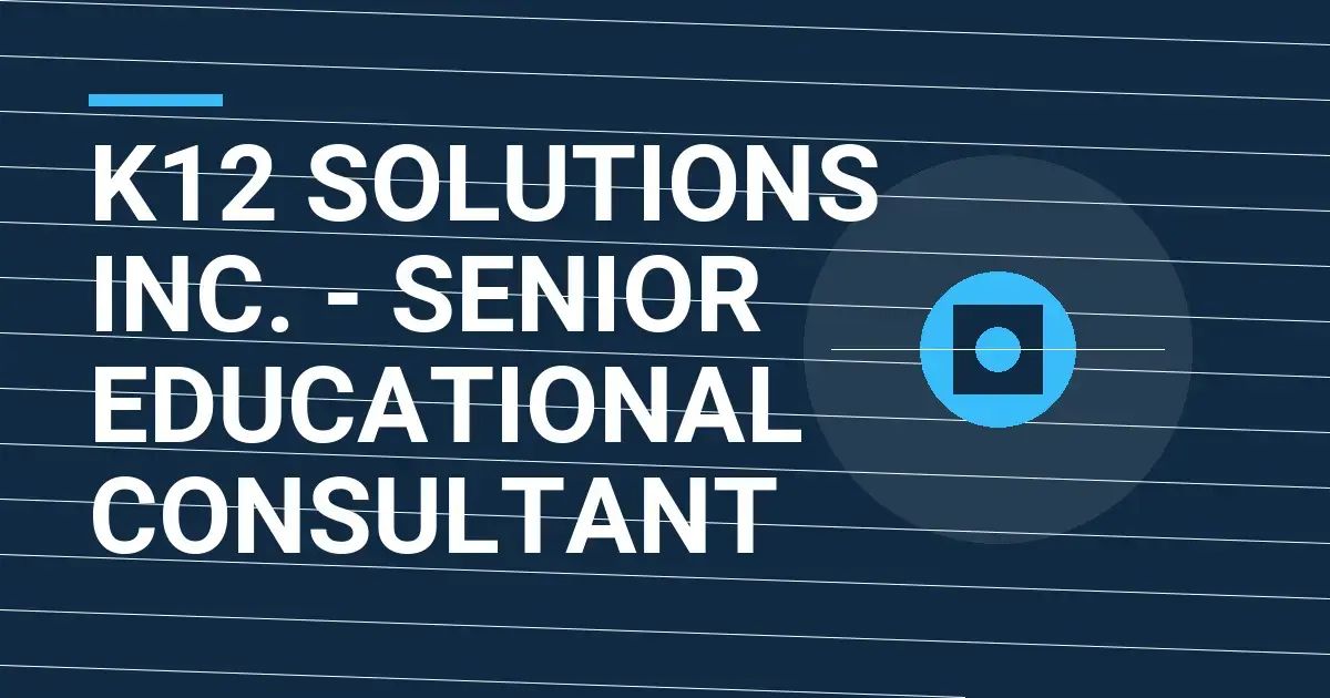 K12 Solutions Inc. - Senior Educational Consultant