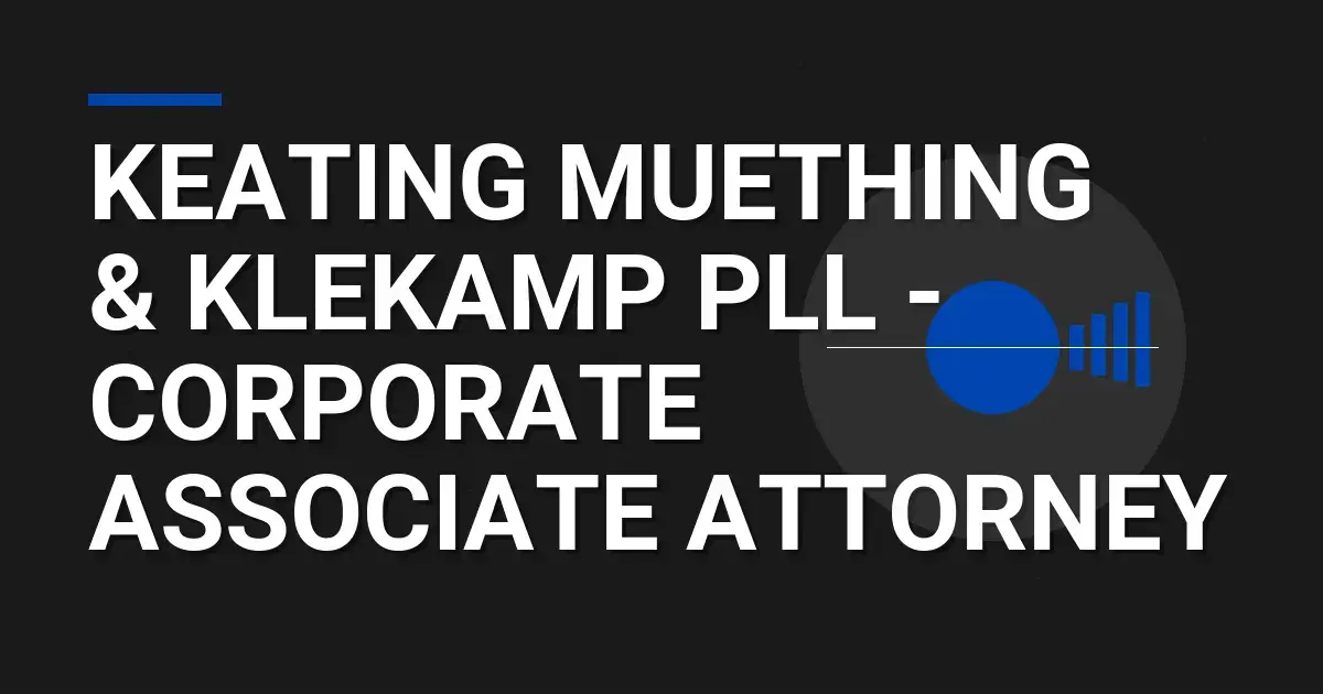 Keating Muething & Klekamp PLL - Corporate Associate Attorney