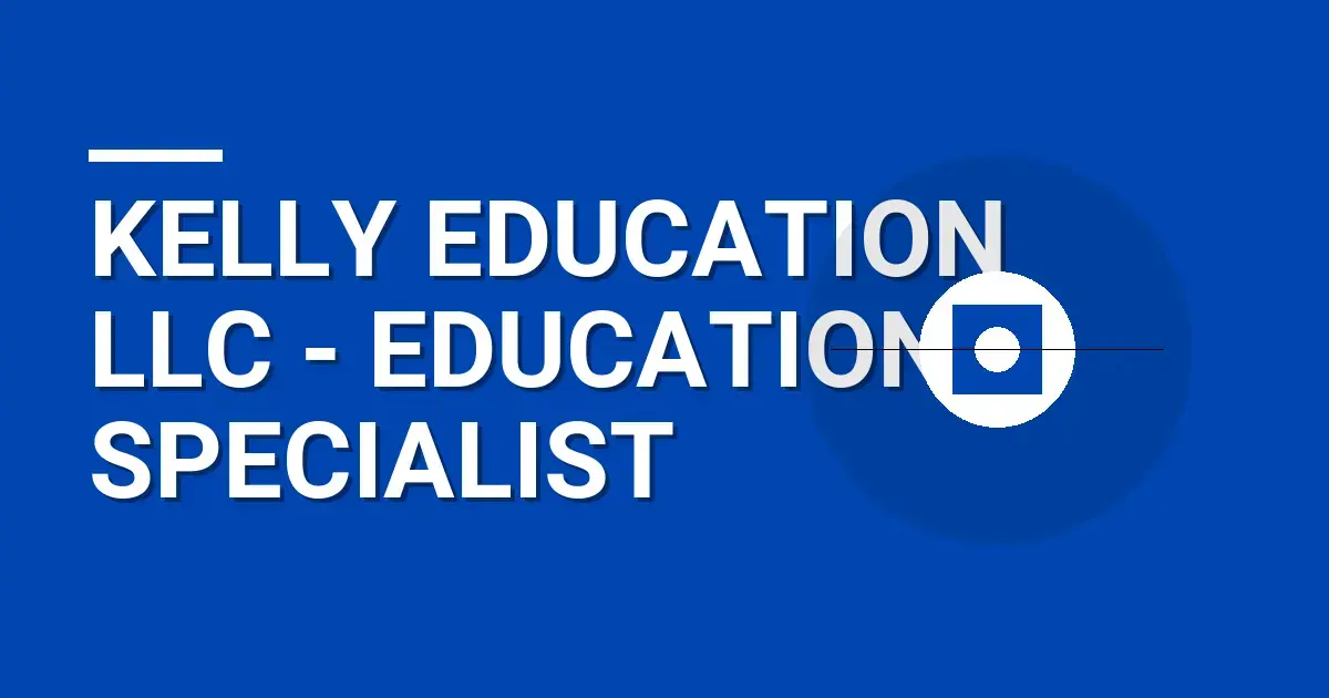Kelly Education LLC - Education Specialist