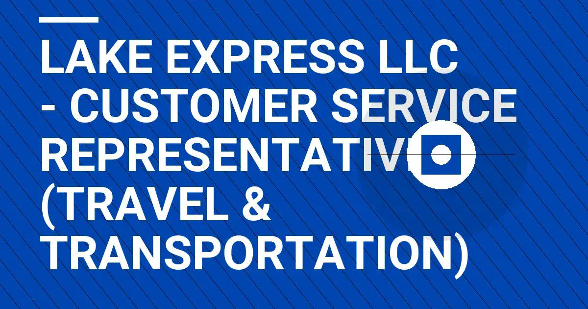 Lake Express LLC - Customer Service Representative (Travel & Transportation)
