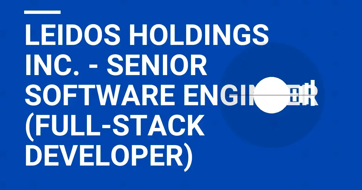 Leidos Holdings Inc. - Senior Software Engineer (Full-Stack Developer)