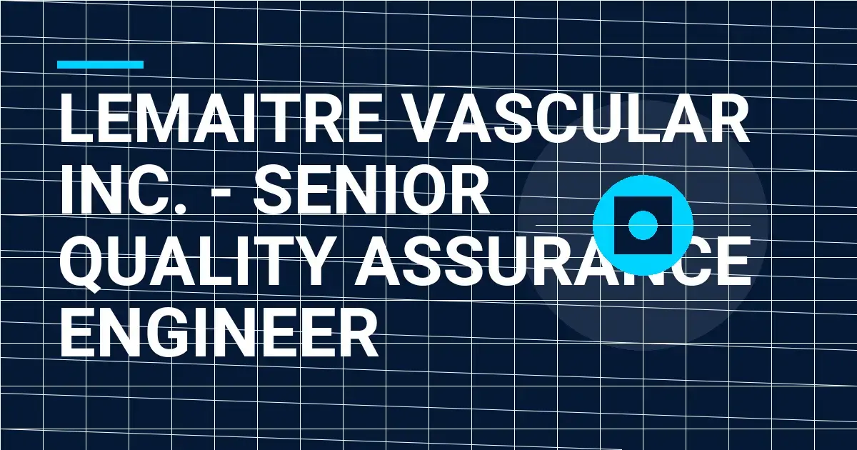 LeMaitre Vascular Inc. - Senior Quality Assurance Engineer
