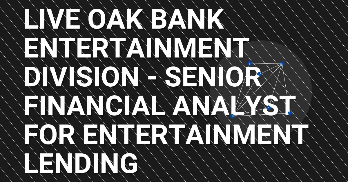 Live Oak Bank Entertainment Division - Senior Financial Analyst for Entertainment Lending