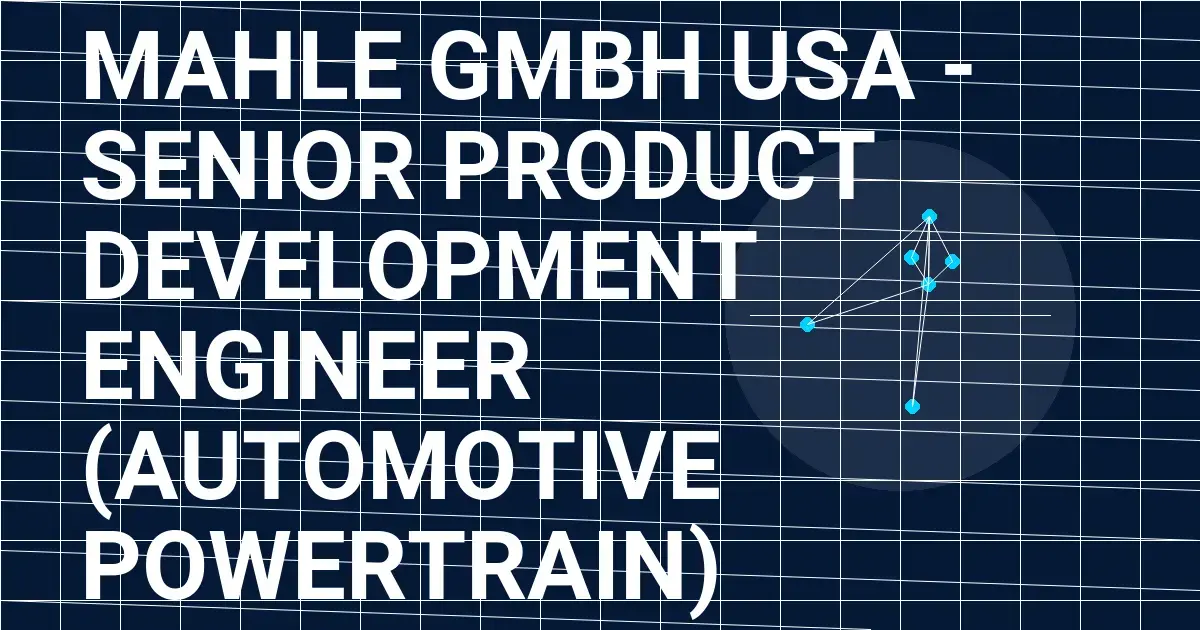 Mahle GmbH USA - Senior Product Development Engineer (Automotive Powertrain)