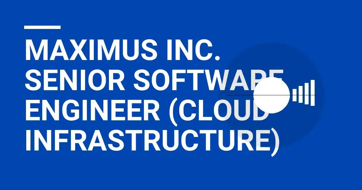 Maximus Inc. Senior Software Engineer (Cloud Infrastructure)