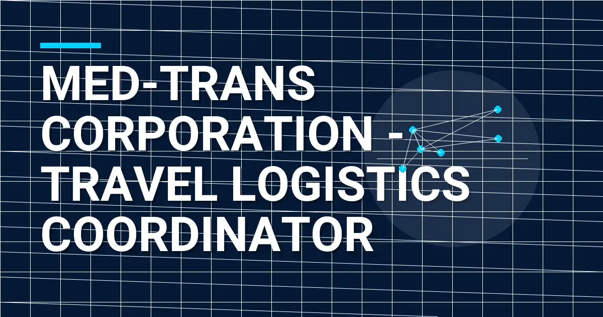 Med-Trans Corporation - Travel Logistics Coordinator