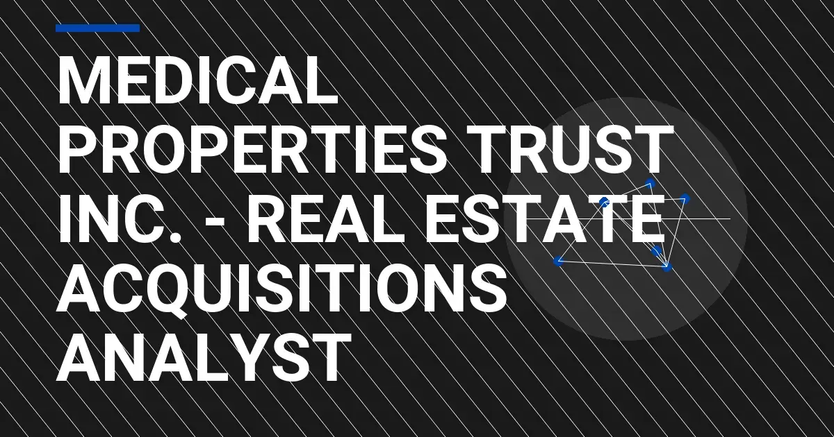 Medical Properties Trust Inc. - Real Estate Acquisitions Analyst