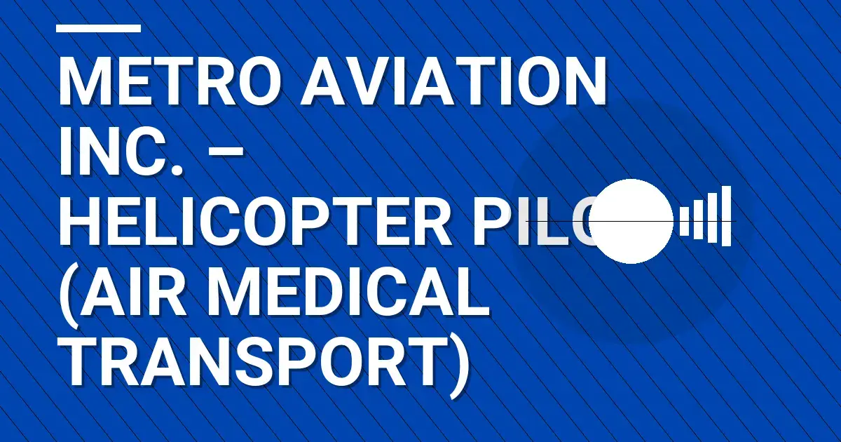 Metro Aviation Inc. – Helicopter Pilot (Air Medical Transport)