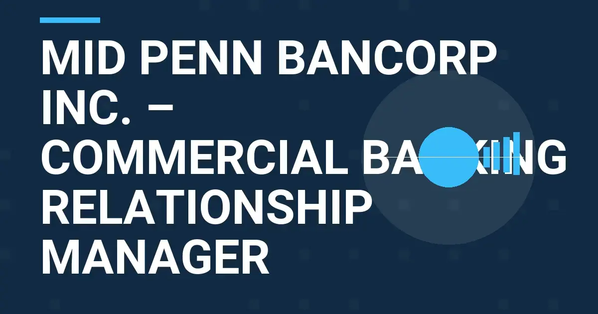 Mid Penn Bancorp Inc. – Commercial Banking Relationship Manager