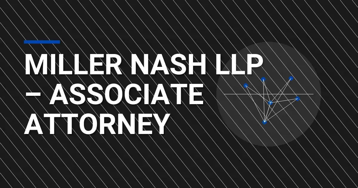 Miller Nash LLP – Associate Attorney
