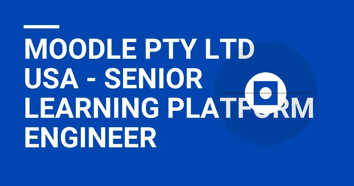 Moodle Pty Ltd USA - Senior Learning Platform Engineer
