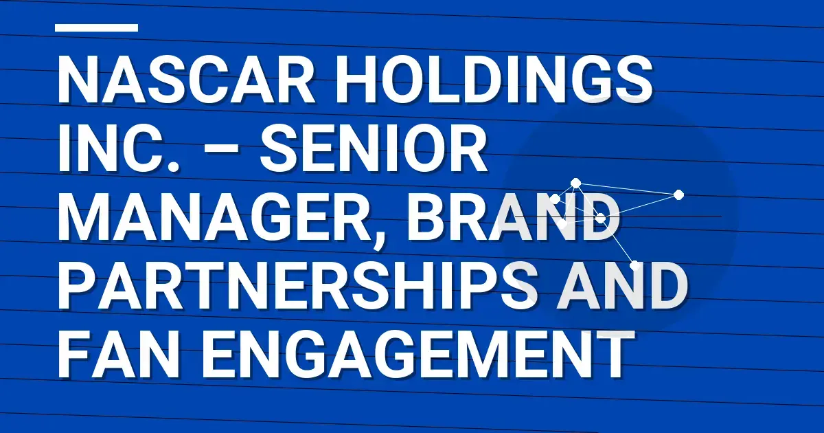 NASCAR Holdings Inc. – Senior Manager, Brand Partnerships and Fan Engagement