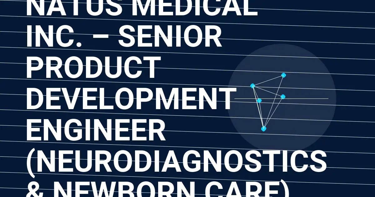 Natus Medical Inc. – Senior Product Development Engineer (Neurodiagnostics & Newborn Care)