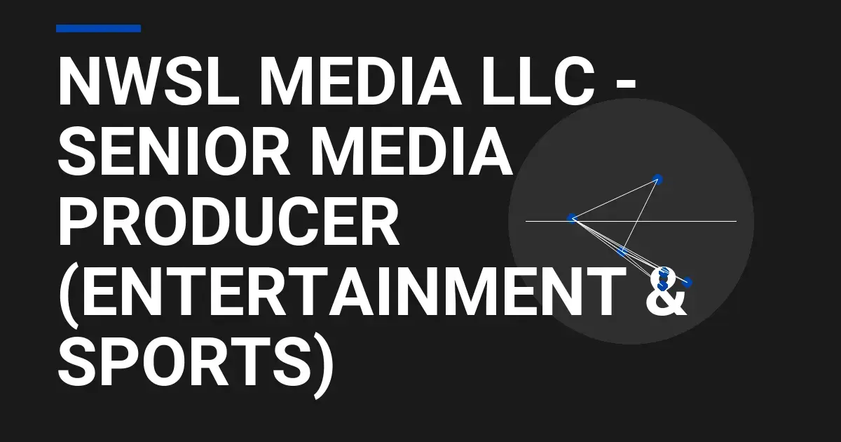 NWSL Media LLC - Senior Media Producer (Entertainment & Sports)