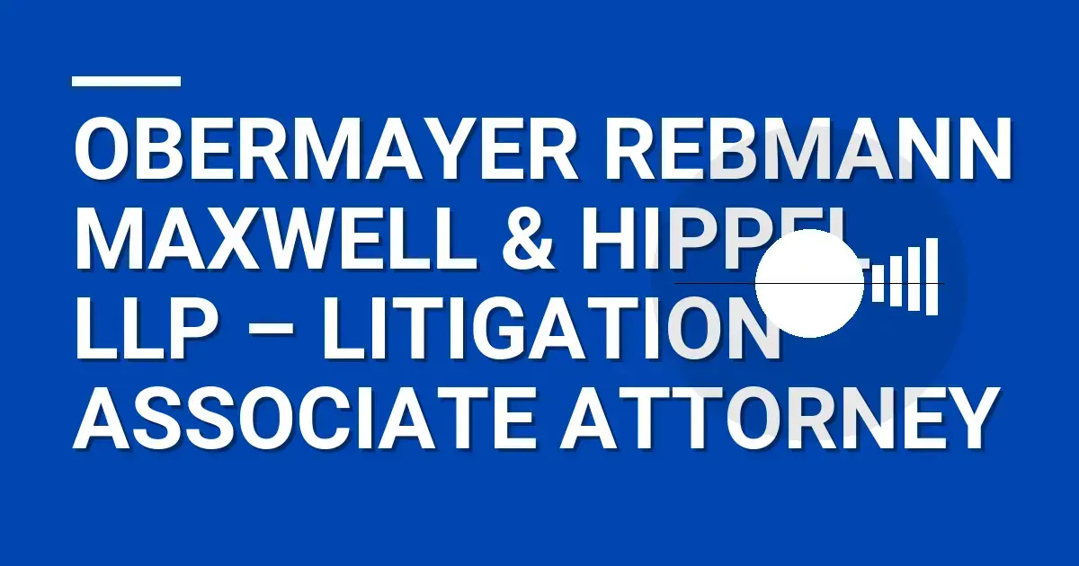 Obermayer Rebmann Maxwell & Hippel LLP – Litigation Associate Attorney