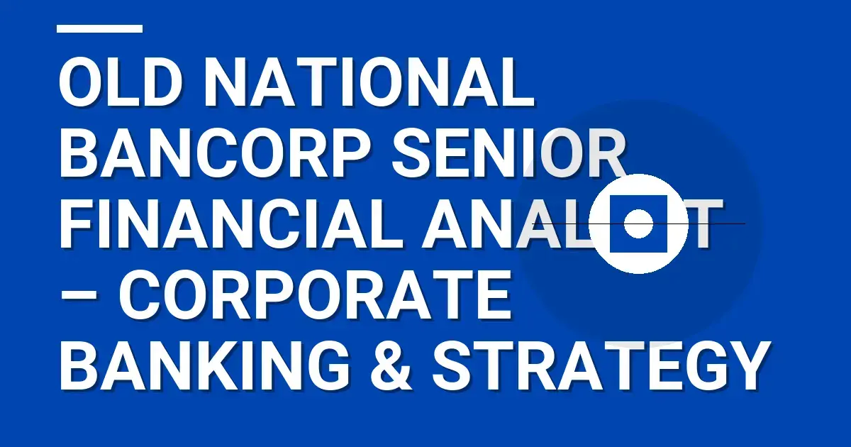 Old National Bancorp Senior Financial Analyst – Corporate Banking & Strategy