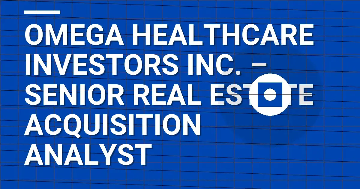Omega Healthcare Investors Inc. – Senior Real Estate Acquisition Analyst