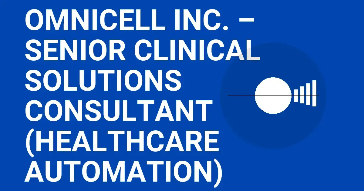 Omnicell Inc. – Senior Clinical Solutions Consultant (Healthcare Automation)