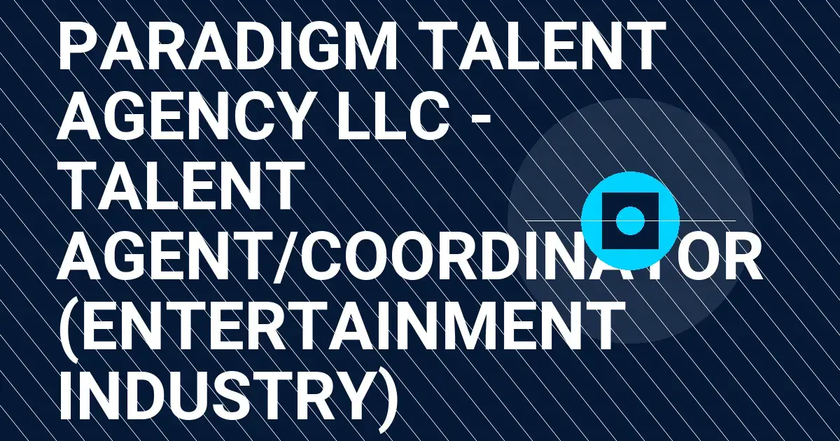 Paradigm Talent Agency LLC - Talent Agent/Coordinator (Entertainment Industry)