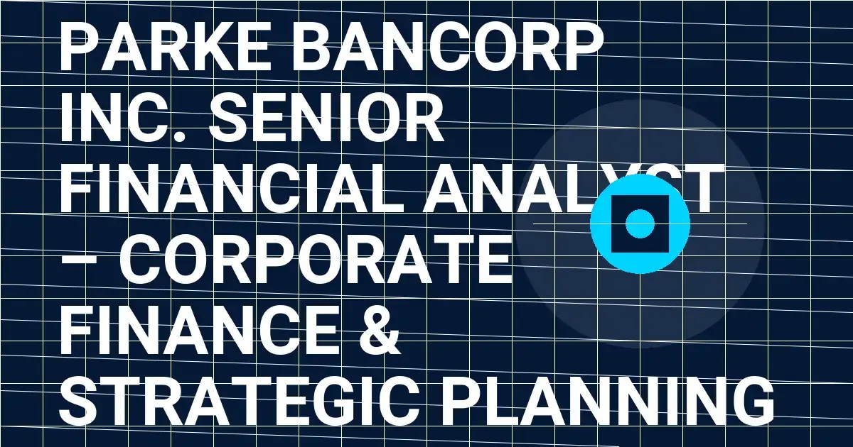 Parke Bancorp Inc. Senior Financial Analyst – Corporate Finance & Strategic Planning