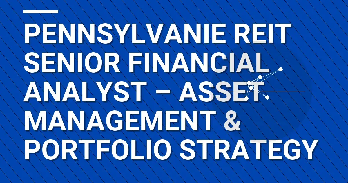 Pennsylvanie REIT Senior Financial Analyst – Asset Management & Portfolio Strategy