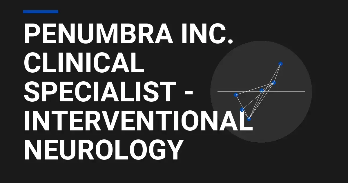 Penumbra Inc. Clinical Specialist - Interventional Neurology