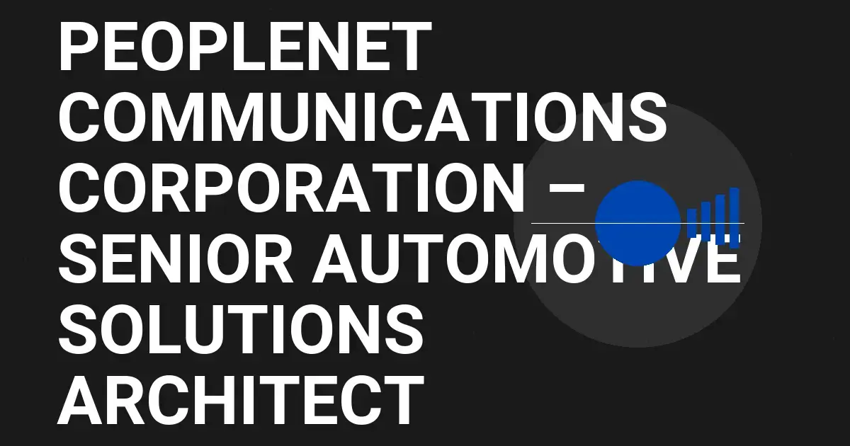 PeopleNet Communications Corporation – Senior Automotive Solutions Architect