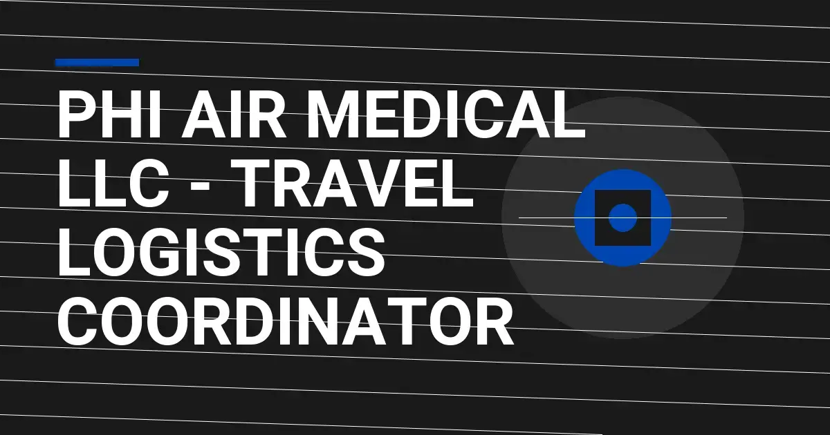 PHI Air Medical LLC - Travel Logistics Coordinator