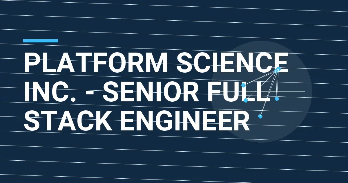 Platform Science Inc. - Senior Full Stack Engineer