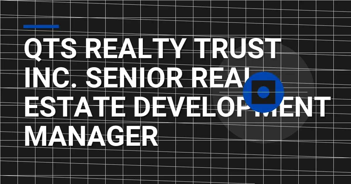 QTS Realty Trust Inc. Senior Real Estate Development Manager