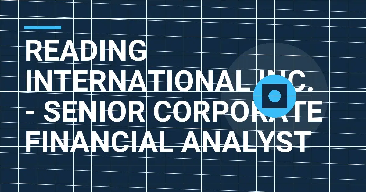 Reading International Inc. - Senior Corporate Financial Analyst