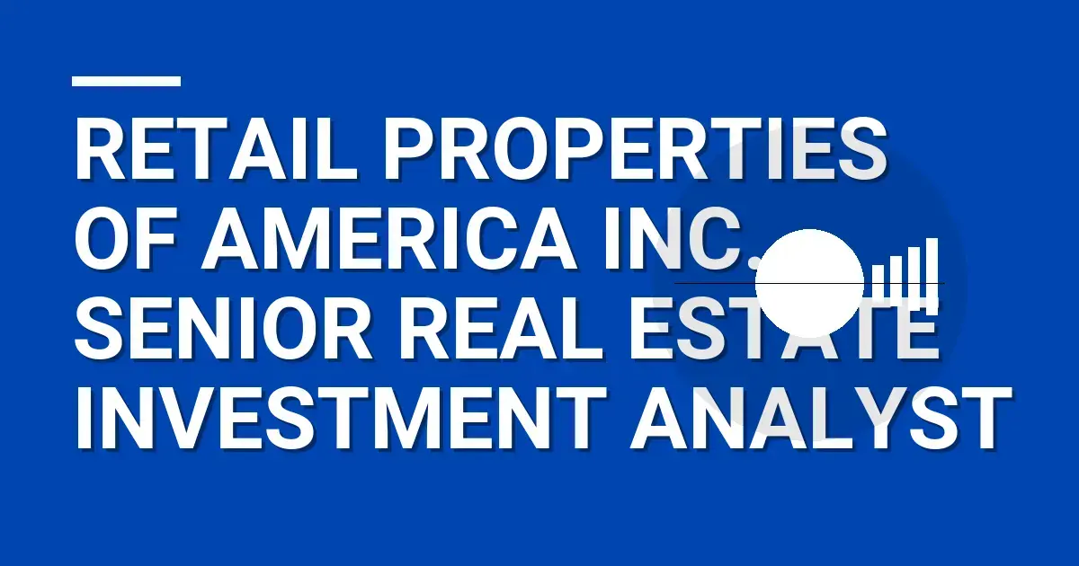 Retail Properties of America Inc. - Senior Real Estate Investment Analyst