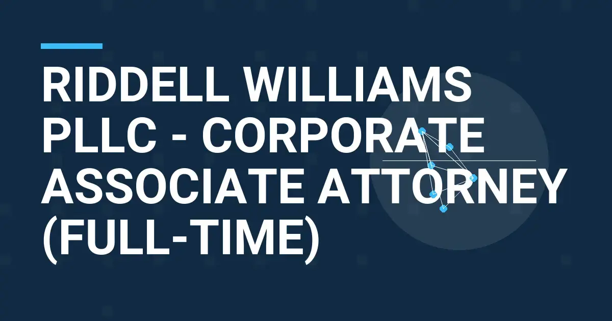 Riddell Williams PLLC - Corporate Associate Attorney (Full-Time)