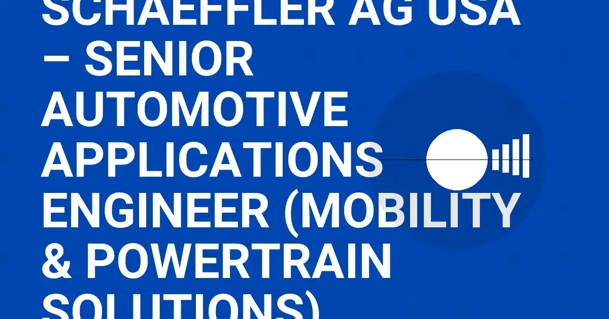 Schaeffler AG USA – Senior Automotive Applications Engineer (Mobility & Powertrain Solutions)