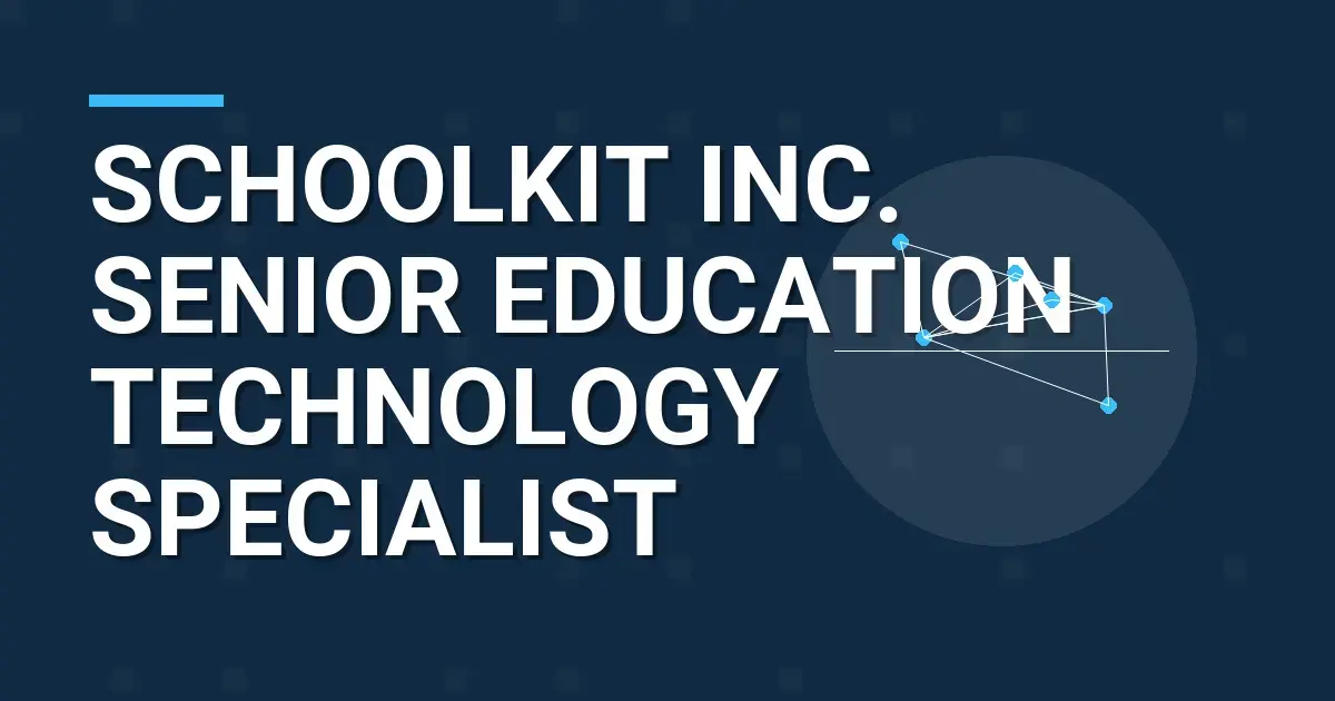 Schoolkit Inc. Senior Education Technology Specialist