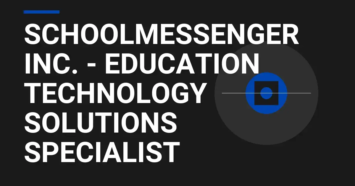 SchoolMessenger Inc. - Education Technology Solutions Specialist
